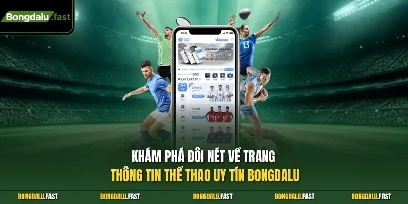 Khám phá đôi nét về trang thông tin thể thao uy tín Bongdalu